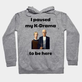 I paused my k-drama to be here Hoodie